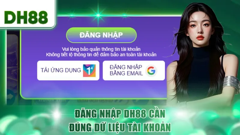 Đăng nhập DH88 cần đúng dữ liệu tài khoản