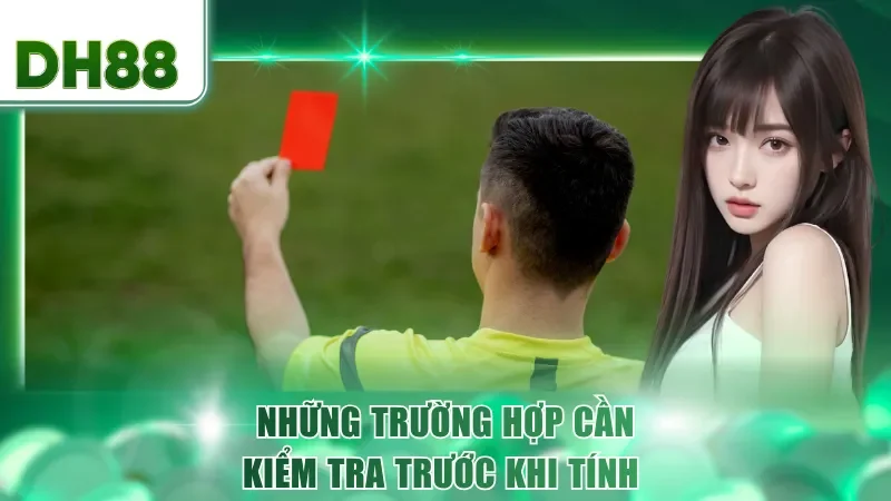 Những trường hợp cần kiểm tra trước khi tính