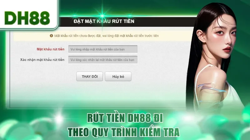 Rút tiền DH88 đi theo quy trình kiểm tra