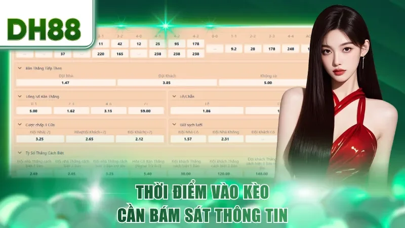 Thời điểm vào kèo cần bám sát thông tin