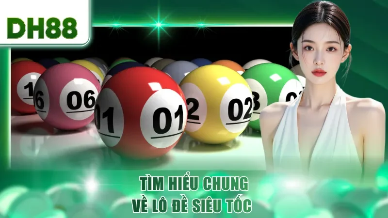 Tìm hiểu chung về lô đề siêu tốc 