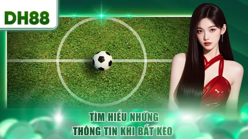 Tìm hiểu những thông tin khi bắt kèo