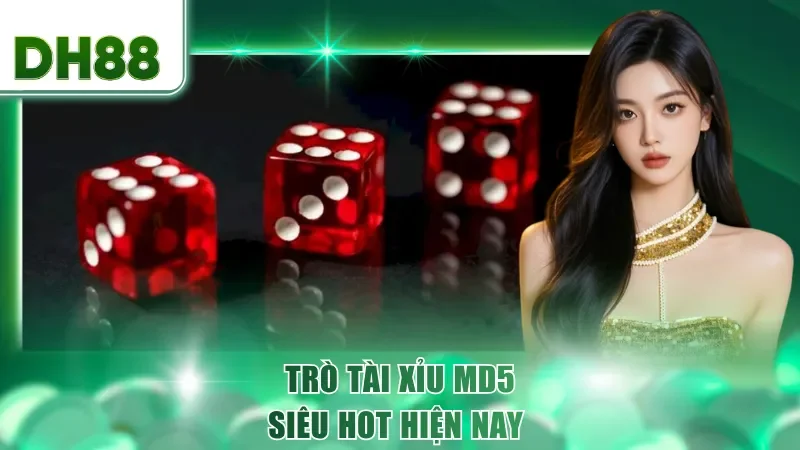 Trò tài xỉu md5 siêu hot hiện nay