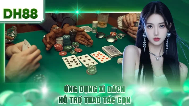 Ứng dụng xì dách hỗ trợ thao tác gọn